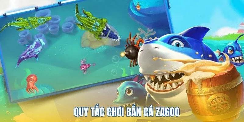 Quy tắc chơi game bắn cá Zagoo