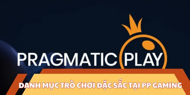 Danh mục trò chơi đặc sắc tại sảnh PP Gaming 