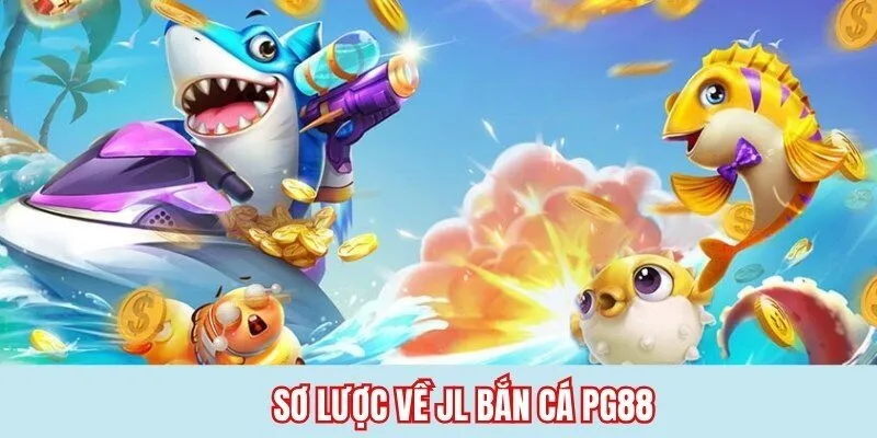 Sơ lược về JL bắn cá PG88 
