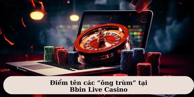 Một số tựa game nổi tiếng tại Bbin Live Casino
